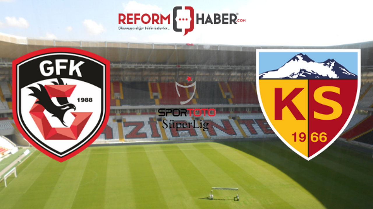 Gaziantep FK-Kayserispor maçı ne zaman, saat kaçta, hangi kanalda?