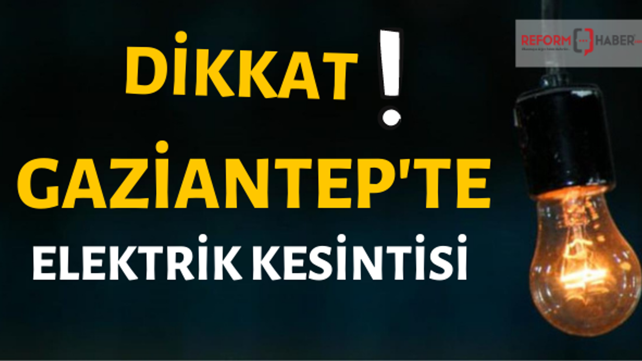 Dikkat! Gaziantep'te elektrik kesintisi yaşanacak-11 Haziran 2022