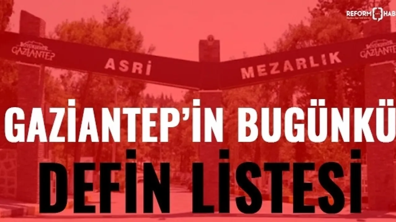 İşte Gaziantep'te defin listesi! Gaziantep'te bugün kaç kişi vefat etti? 27 Ağustos 2023 Pazar