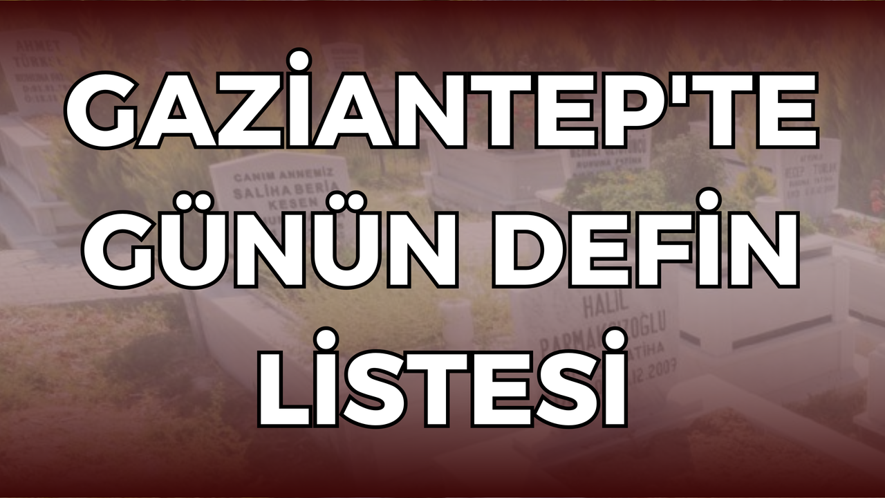 Gaziantep'te Günün Defin Listesi - 11 Eylül 2023 Pazartesi