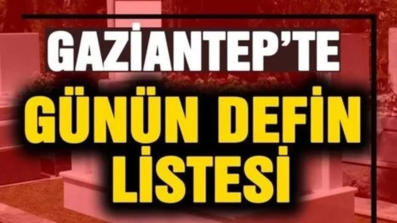 Gaziantep'te günün defin listesi...10 Eylül 2023 Pazar