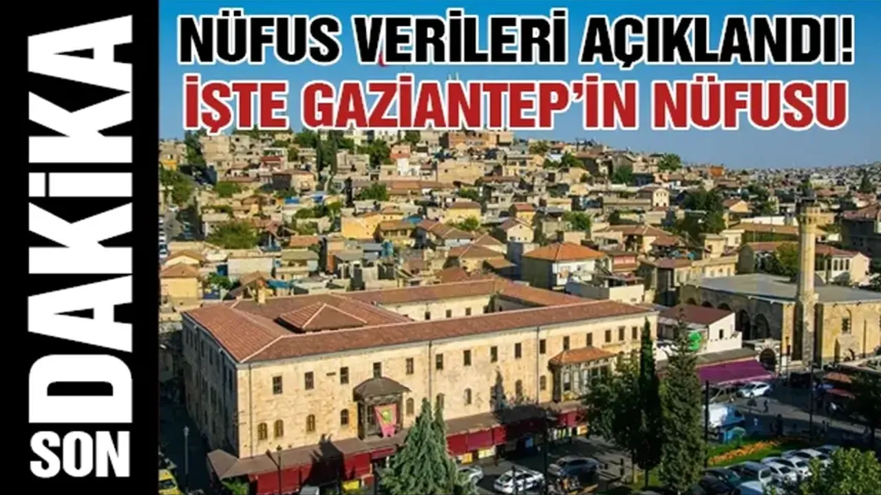 TÜİK 2023 yılı nüfus verilerini açıkladı... İşte Gaziantep'in nüfusu