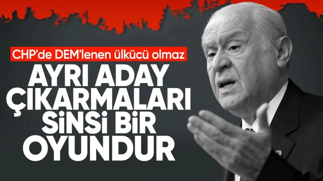 MHP Genel Başkanı Devlet Bahçeli: "CHP demek DEM demektir"