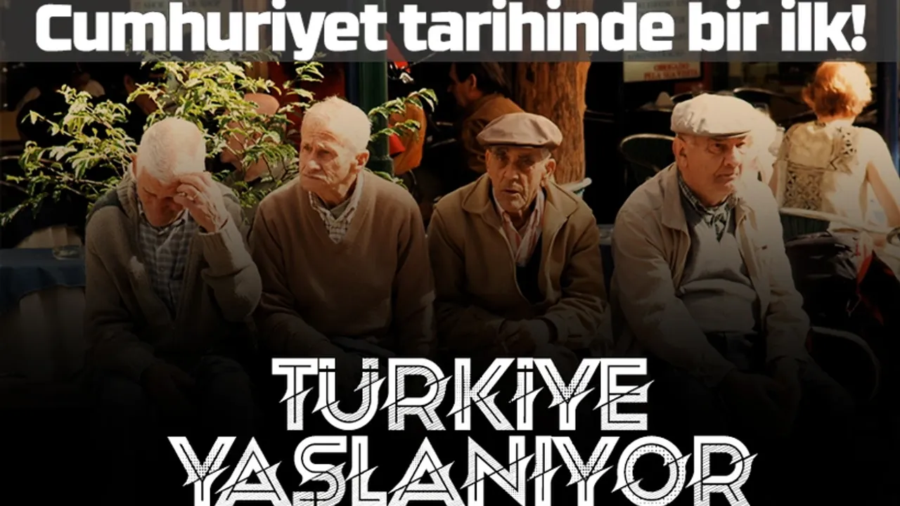 TÜİK duyurdu! Türkiye'nin yaşlı nüfusu artıyor