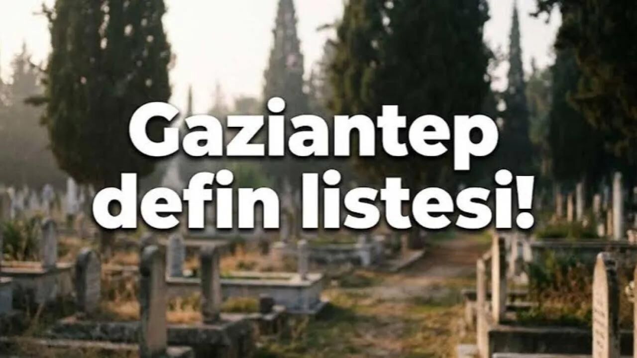 İşte Gaziantep'te defin listesi! Gaziantep'te bugün kaç kişi vefat etti? 20 Eylül 2026 Pazar