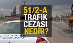 51/2-A Trafik Cezası nedir, ne için yazılır?