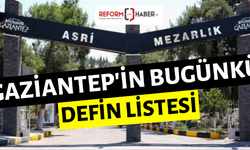 Gaziantep’te vefat edenlerin listesi! 27 Temmuz 2025 tarihinde kaç kişi öldü?