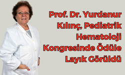 Prof. Dr. Yurdanur Kılınç, Pediatrik Hematoloji Kongresinde Ödüle Layık Görüldü