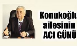 Konukoğlu ailesinin acı günü