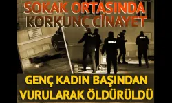 Sokak ortasında korkunç cinayet! Genç kadın başından vurularak öldürüldü
