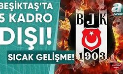 Beşiktaş'tan radikal karar! 5 isim kadro dışı bırakıldı