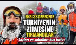 Eksi 33 derecede Türkiye’nin zirvesine tırmandılar! Saçları ve sakalları buz tuttu