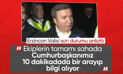 Erzincan Valisi son durumu aktardı! Cumhurbaşkanımız süreci yakından takip ediyor