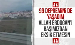 Deprem konutlarını görüntüleyen kadından "Allah Tayyip Erdoğan'ı başımızdan eksik etmesin" yorumu