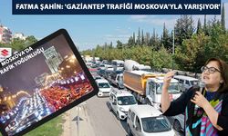 Fatma Şahin: 'Gaziantep Trafiği Moskova'yla Yarışıyor'