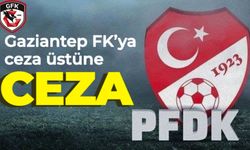 PFDK'dan Gaziantep FK'ya Ceza Yağmuru