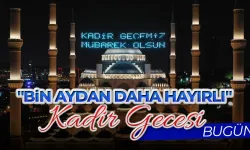 "Bin aydan daha hayırlı" Kadir Gecesi bugün