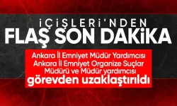 İçişleri Bakanlığı: Ankara'da İl Emniyet Müdür Yardımcısı, Organize Suçlar Müdürü ve yardımcısı uzaklaştırıldı