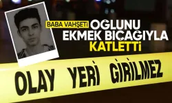 Gözü dönen babadan vahşet! Oğlunu ekmek bıçağıyla katletti