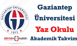 Gaziantep Üniversitesinde yaz okulu ne zaman başlıyor ve başvurular nereden olacak?