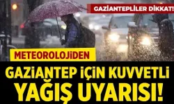 Dikkat! Gaziantep’te Kuvvetli Sağanak Yağış ve sel uyarısı !