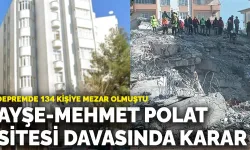 Depremde 134 kişiye mezar olan Ayşe-Mehmet Polat Sitesi davasında karar çıktı