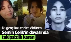 İkbal Uzuner ve Ayşenur Halil'i canice katletmişti! Semih Çelik'in davasında flaş gelişme!