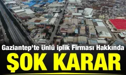 Gaziantep’te Ünlü İplik Firması Hakkında Şok Karar