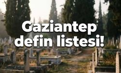İşte Gaziantep'te defin listesi! Gaziantep'te bugün kaç kişi vefat etti? 20 Eylül 2026 Pazar