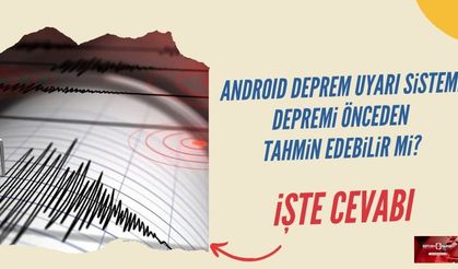 Google'ın Deprem Uyarı Sistemi nasıl çalışıyor? İşe yarıyor mu?