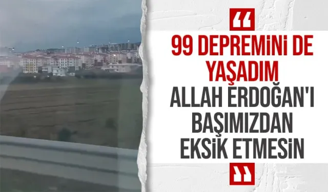 Deprem konutlarını görüntüleyen kadından "Allah Tayyip Erdoğan'ı başımızdan eksik etmesin" yorumu