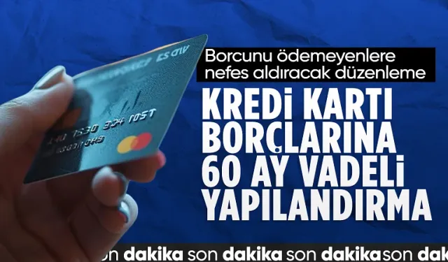 SON DAKİKA! Kredi kartlarında birikmiş borçlara 60 ay vade imkanı