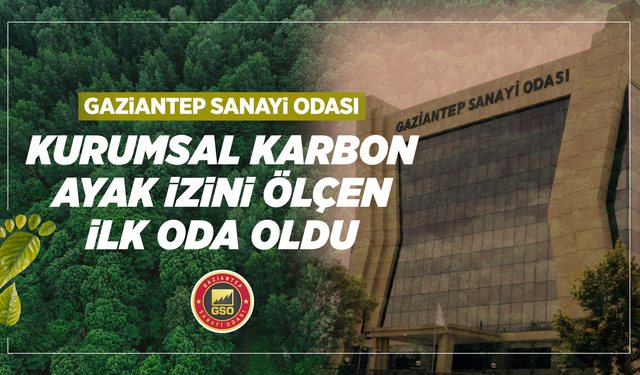 Gaziantep Sanayi Odası ’Kurumsal Karbon Ayak İzi’ni hesaplayan ilk oda oldu