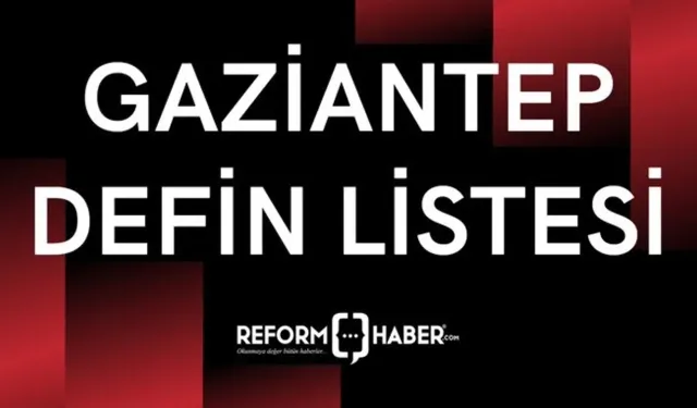 Gaziantep defin listesi! 13 Ekim 2024 Pazar kimler öldü ve defin listesi...