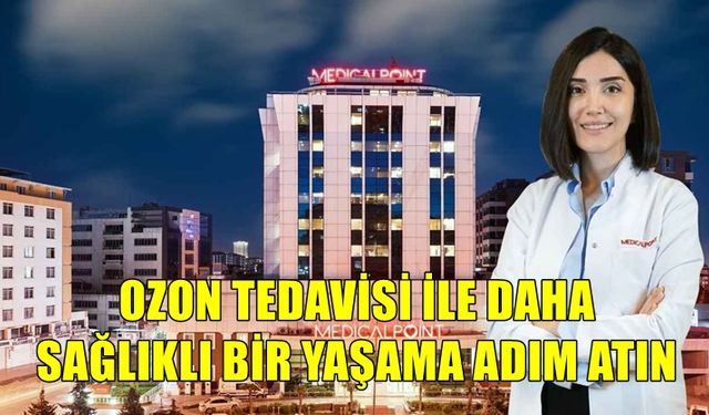 Medical Point Gaziantep Hastanesi'nden ozon tedavisi değerlendirmesi