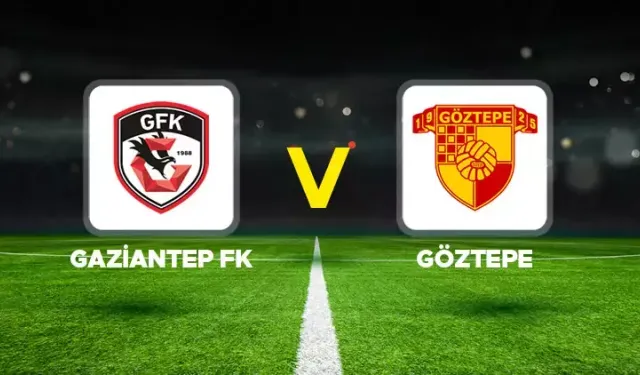 Gaziantep FK-Göztepe maçının ilk 11'leri belli oldu! Kadroda sürpriz var...