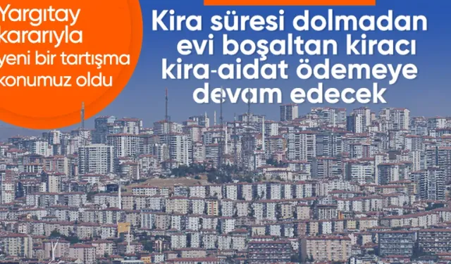 Yargıtay'dan kiracılar için emsal karar: Erken çıkarsa sözleşme bitene kadar kira ödeyecek