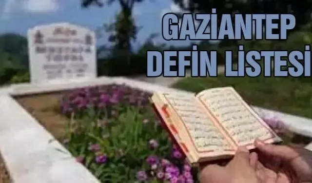 Gaziantep defin listesi! 15 Kasım 2025 kimler vefat etti?