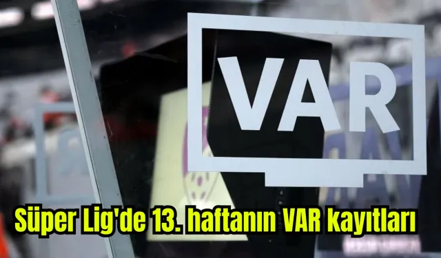 TFF, Süper Lig'de 13. haftanın VAR kayıtlarını açıkladı