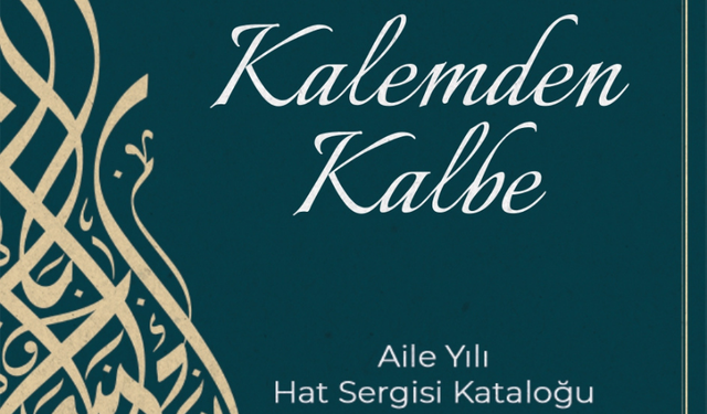 Kalemden Kalbe-Aile Yılı Hat Sergisi Kataloğu yayımlandı