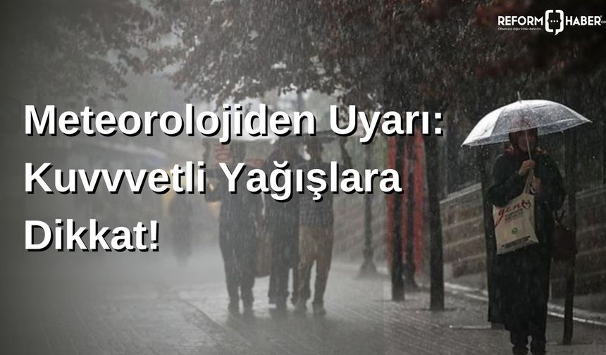 Meteoroloji'den 'kuvvetli' uyarı! Sağanak ve gök gürültülü sağanak yağış bekleniyor!