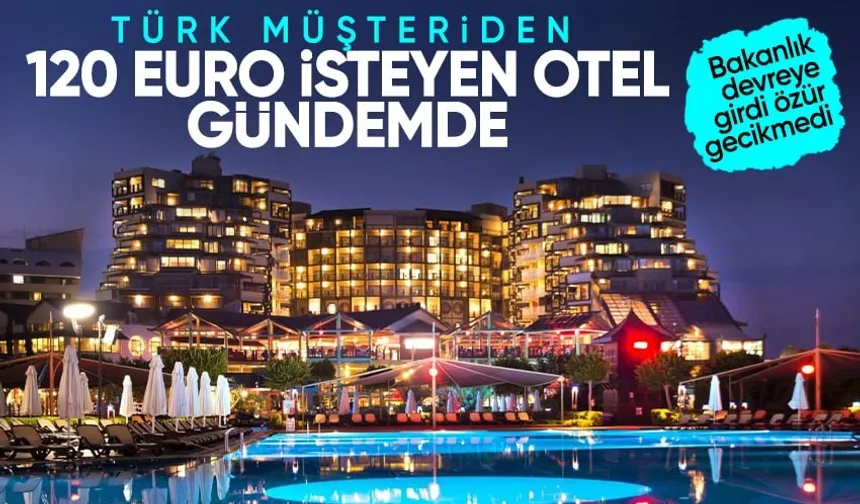 Antalya'da 120 Euro 'milliyet farkı ücreti alan Limak Hotels ile ilgili Kültür ve Turizm Bakanlığı'ndan açıklama! Limak Hotels'den özür