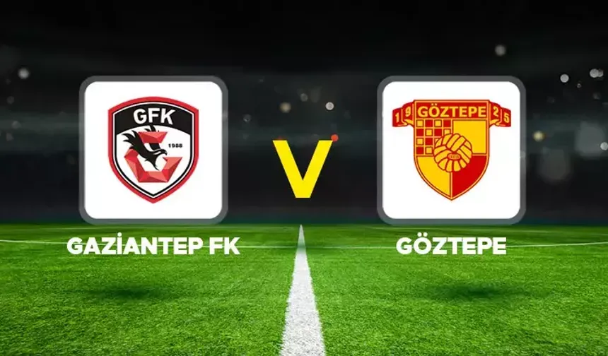 Gaziantep FK-Göztepe maçı ne zaman, saat kaçta ve hangi kanalda? Muhtemel 11'ler...