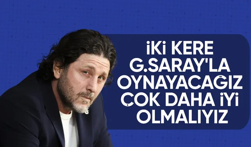 Fatih Tekke: ''Galatasaray'la iki kez oynayacağız. Çok daha iyi olmamız lazım.''