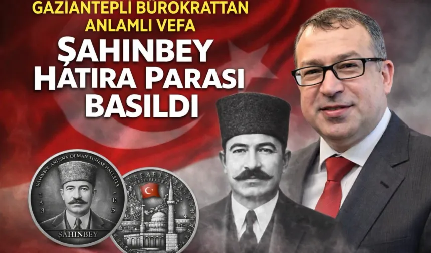 Gaziantepli bürokrattan vefa örneği: Şahinbey hatıra parası basıldı