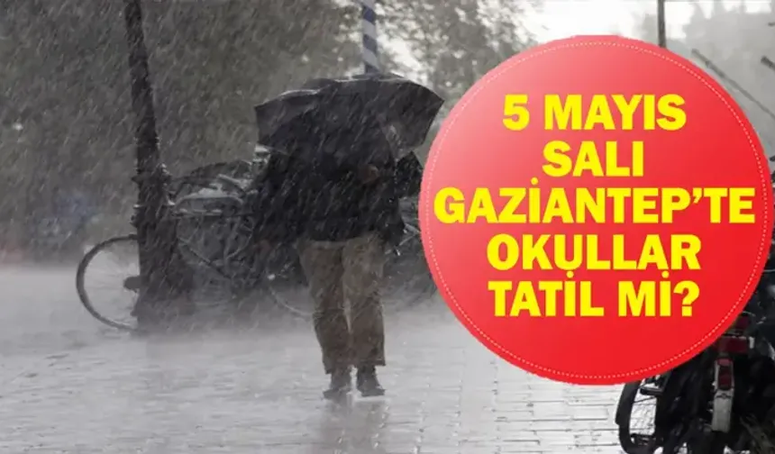 GAZİANTEP'TE OKULLAR TATİL Mİ? 5 Mayıs Salı Gaziantep'te Okullar Tatil Mi, Okul Var Mı? İşte O açıklama