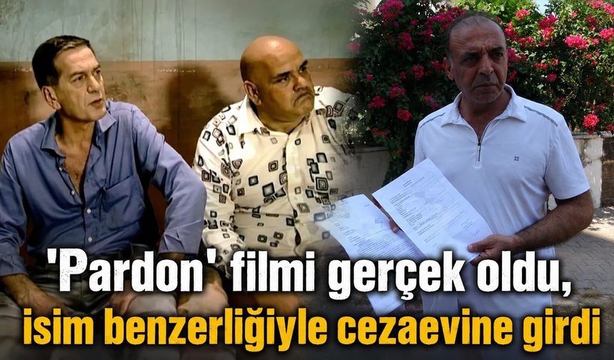 'Pardon' filmi gerçek oldu, isim benzerliğiyle cezaevine girdi