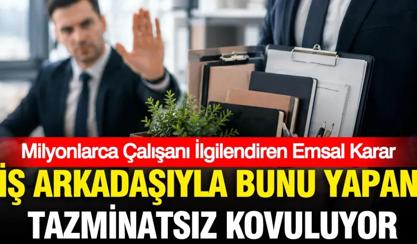 Yargıtay'dan milyonları ilgilendiren emsal karar: İş yerinde uygunsuz davranış tazminatsız kovulma sebebi