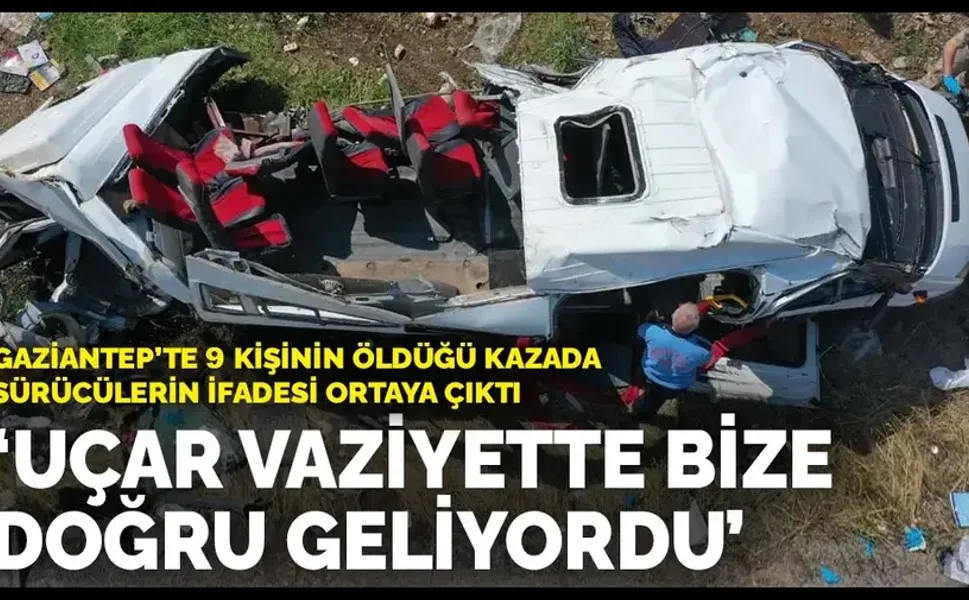 Gaziantep'te 9 kişinin öldüğü trafik kazasında sürücülerin ifadeleri ortaya çıktı