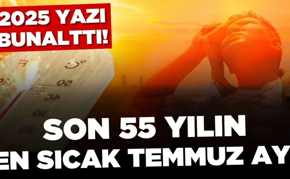 Türkiye'de son 55 yılın en sıcak temmuz ayı yaşandı